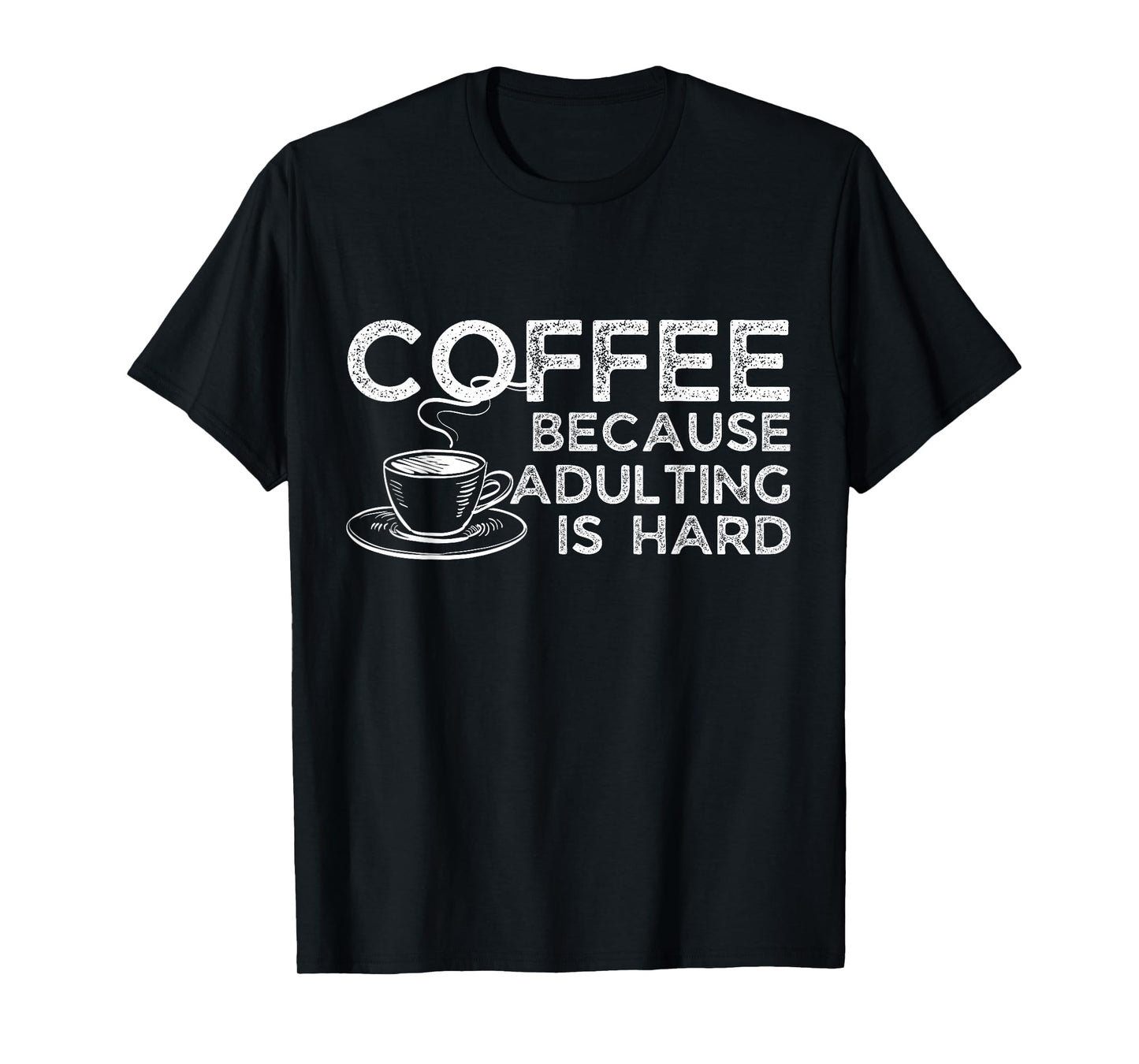 Funny Saying Coffee Lover Coffee Because Adulting is Hard T-Shirt