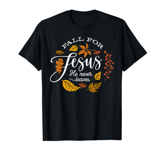 Fall for Jesus He Never Leaves Leaves Autumn Christian Women T-Shirt