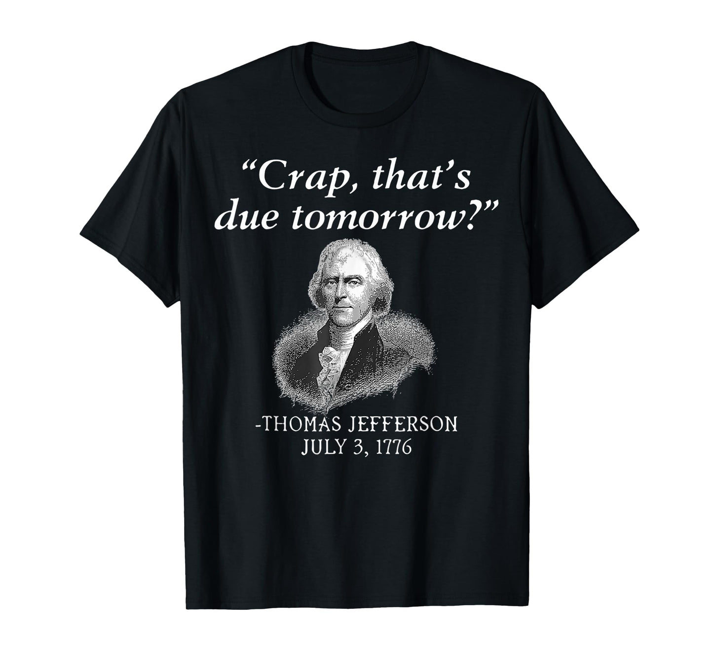 Crap That's Due Tomorrow Thomas Jefferson Funny 4th Of July T-Shirt for Women Men