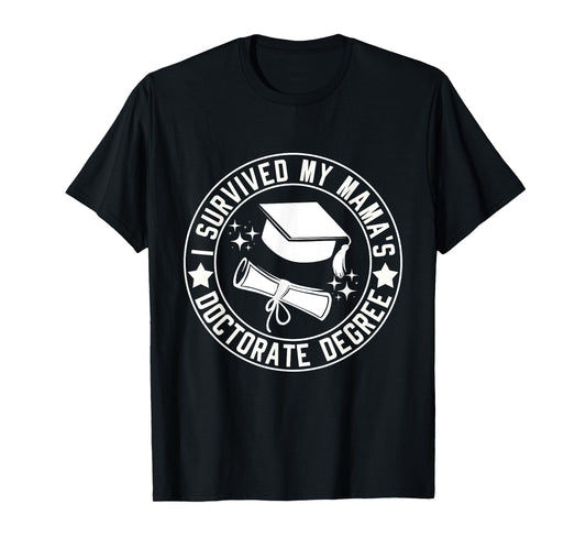 I Survived My Mama's Doctorate Degree School Graduation T-Shirt