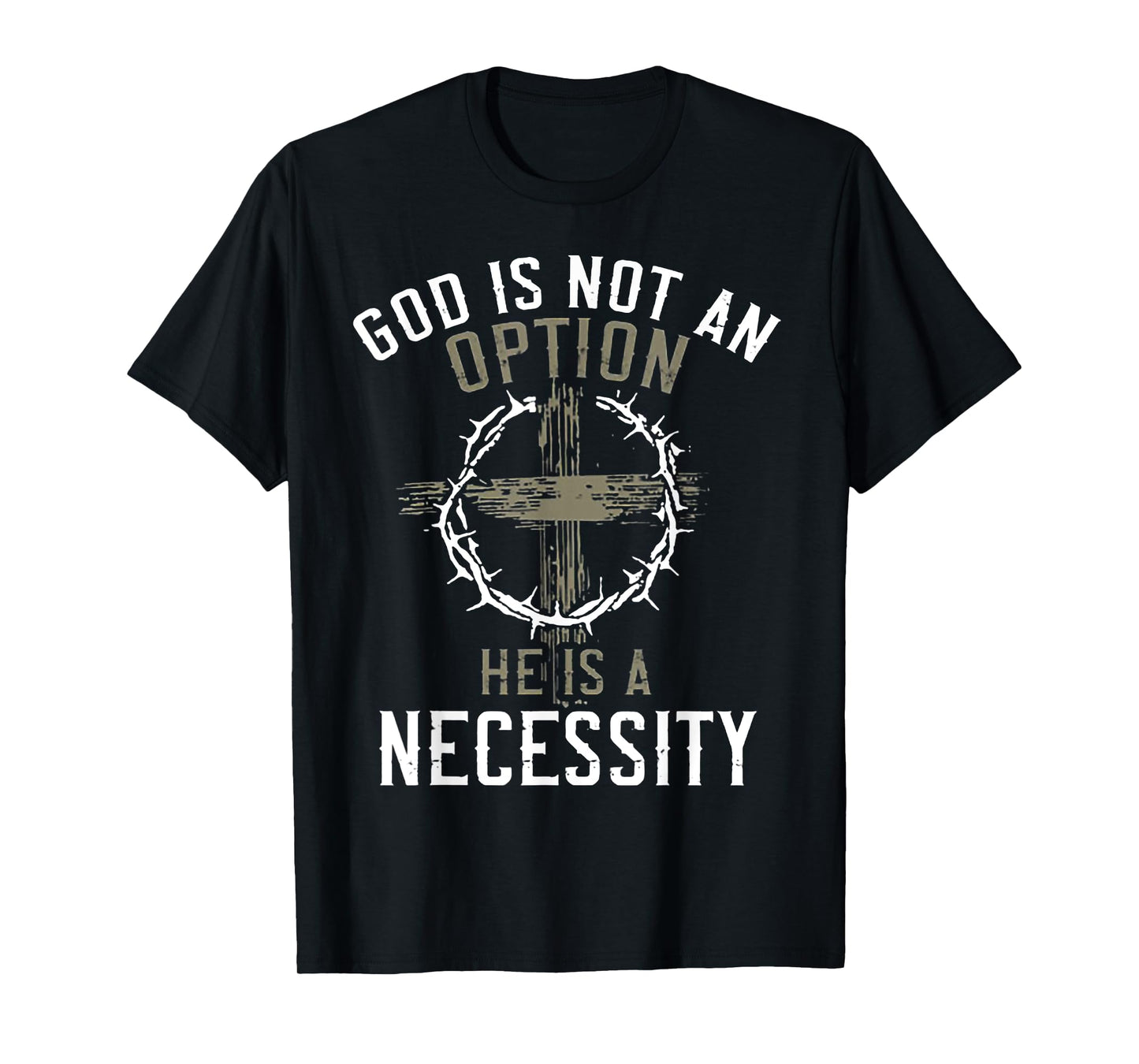 God Is Not An Option He Is A Necessity T-Shirt