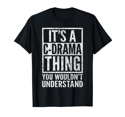 A C-Drama Thing You Wouldn't Understand - C-Drama's Saying T-Shirt