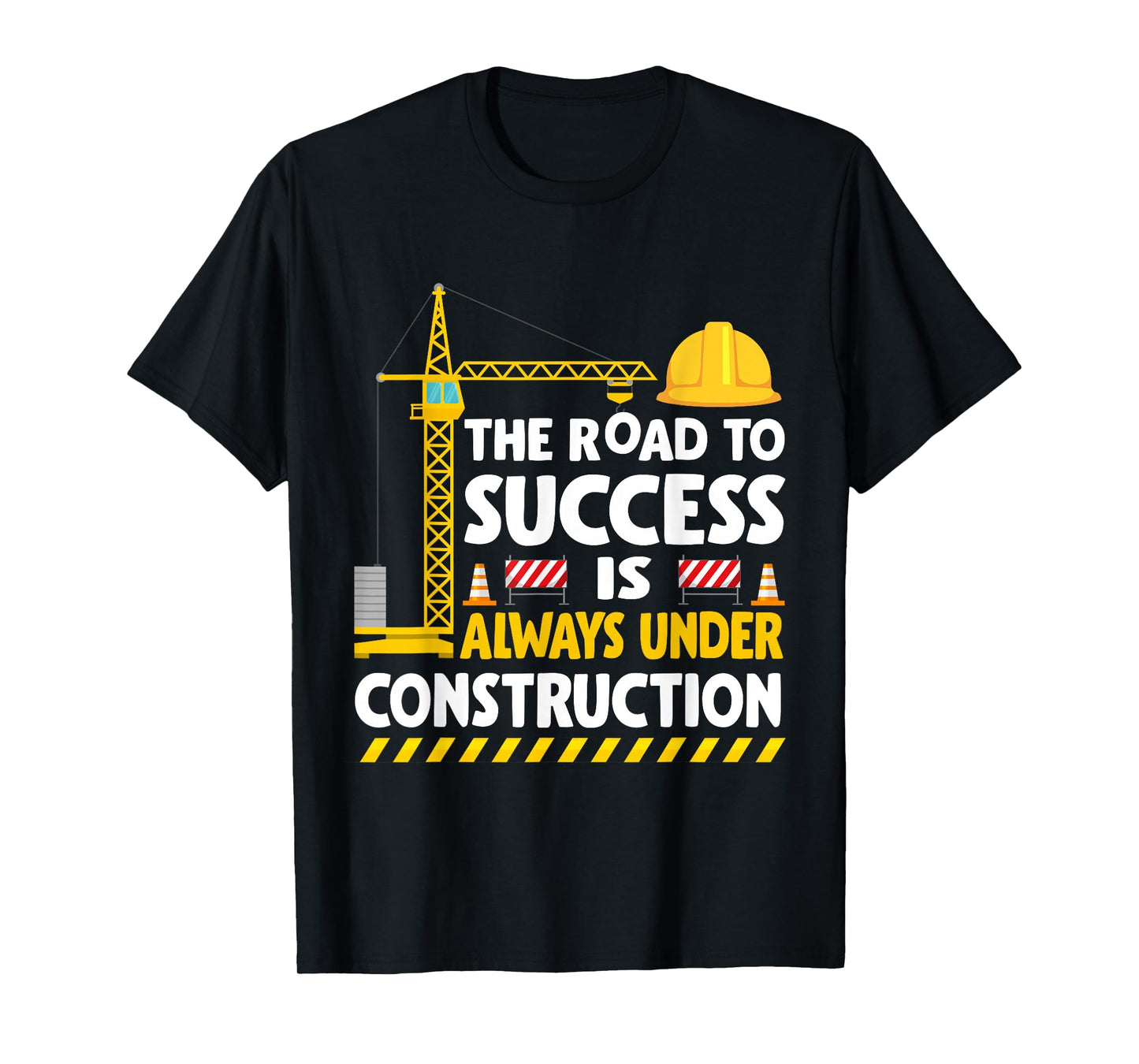 The Road to Success Is Always Under Construction T-Shirt