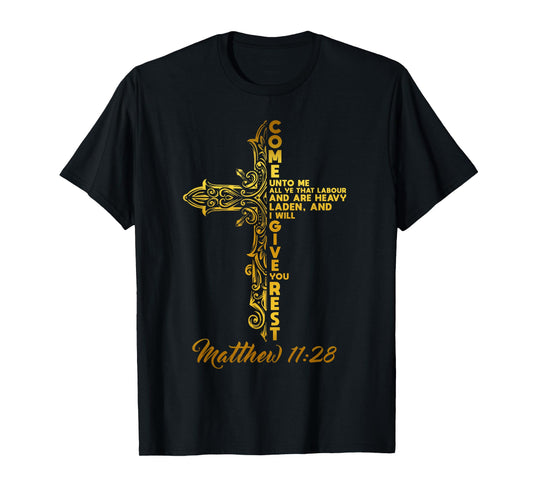 COME UNTO ME AND I WILL GIVE YOU REST. MATTHEW 11:28 T-Shirt