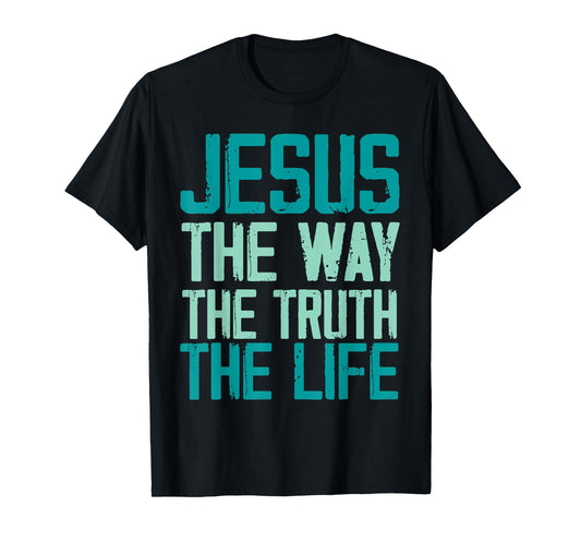 Jesus The Way The Truth The Life Christian Women Men T-Shirt
