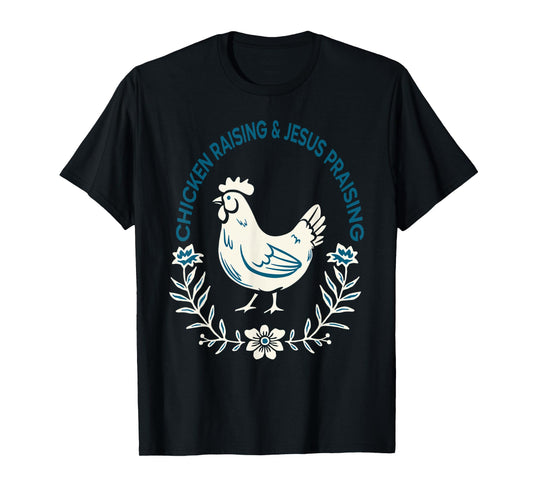 Chicken Raising And Jesus Praising Shirt Men Women T-Shirt