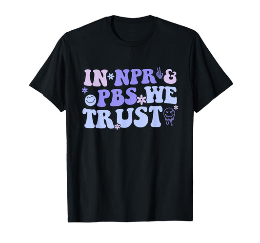 In Npr & Pbs We Trust T-Shirt