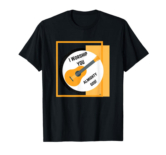 Worship song and a Guitar I WORSHIP YOU ALMIGHTY GOD. T-Shirt