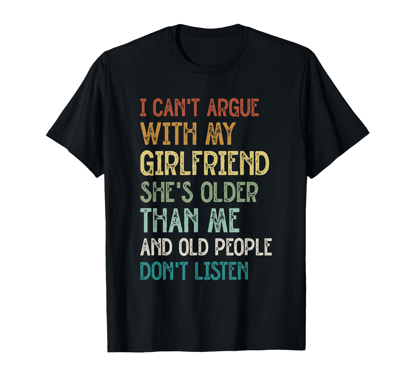 I Can’t Argue With My Girlfriend She’s Older Than Me Funny T-Shirt