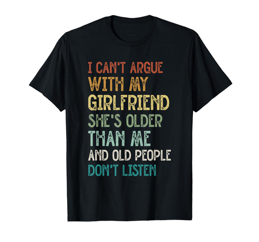 I Can’t Argue With My Girlfriend She’s Older Than Me Funny T-Shirt