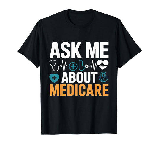 Ask Me About Medicare Funny Quote Tee Agents and Consultants T-Shirt