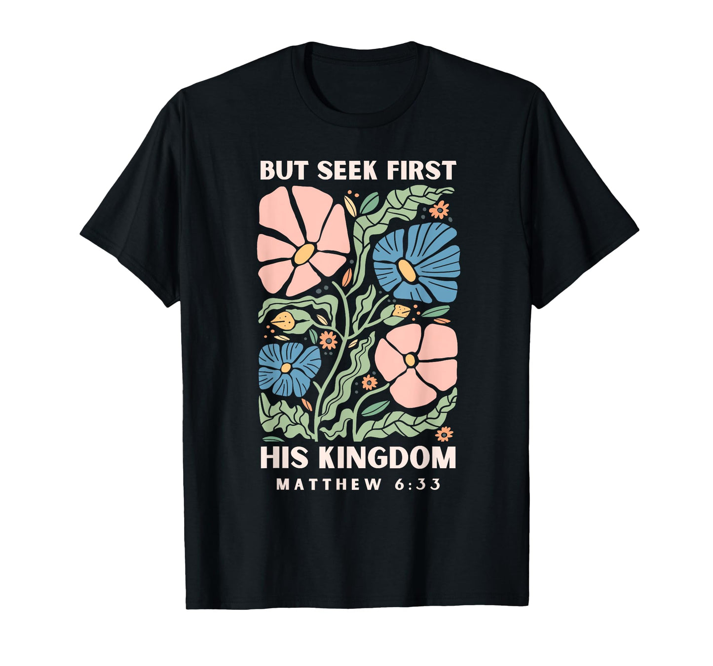But Seek First His Kingdom Jesus Scripture Christian Bible T-Shirt