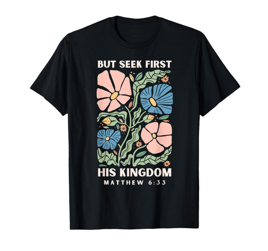 But Seek First His Kingdom Jesus Scripture Christian Bible T-Shirt