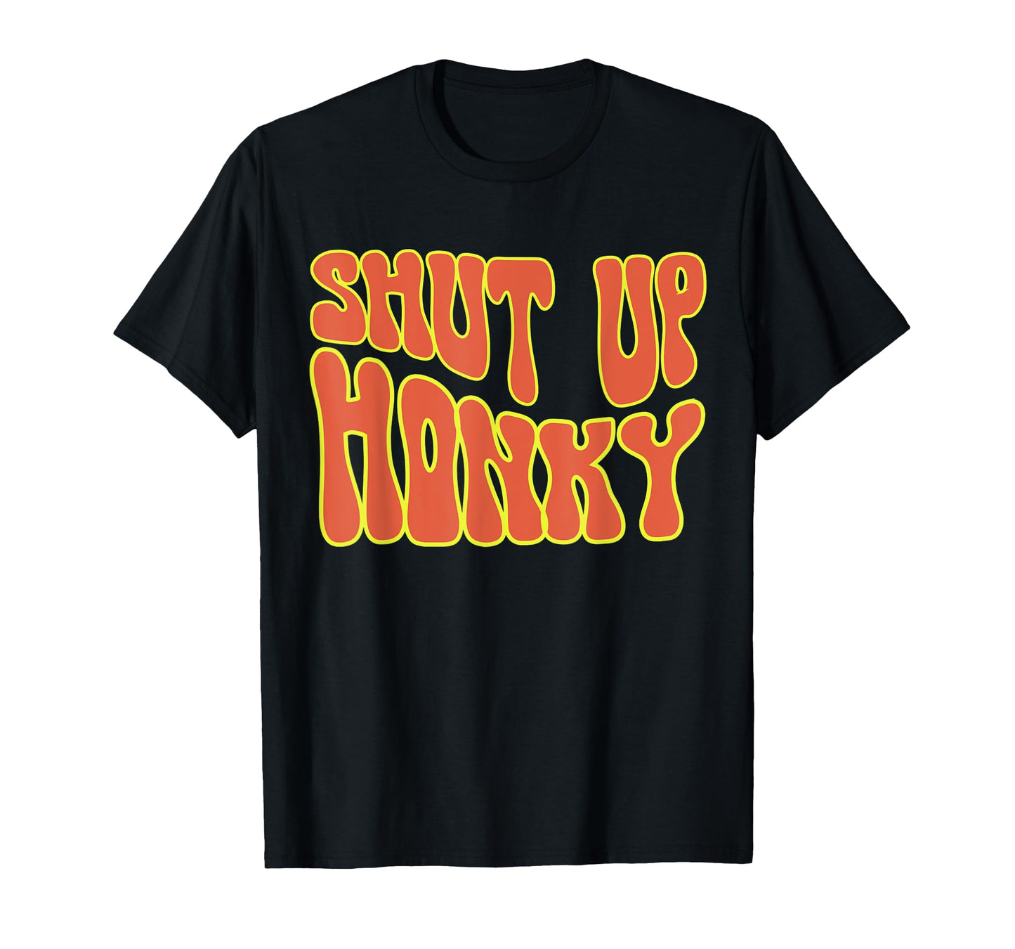 Shut Up Honky, Funny Shut Up Honky, 70s Sitcom Funny Saying T-Shirt