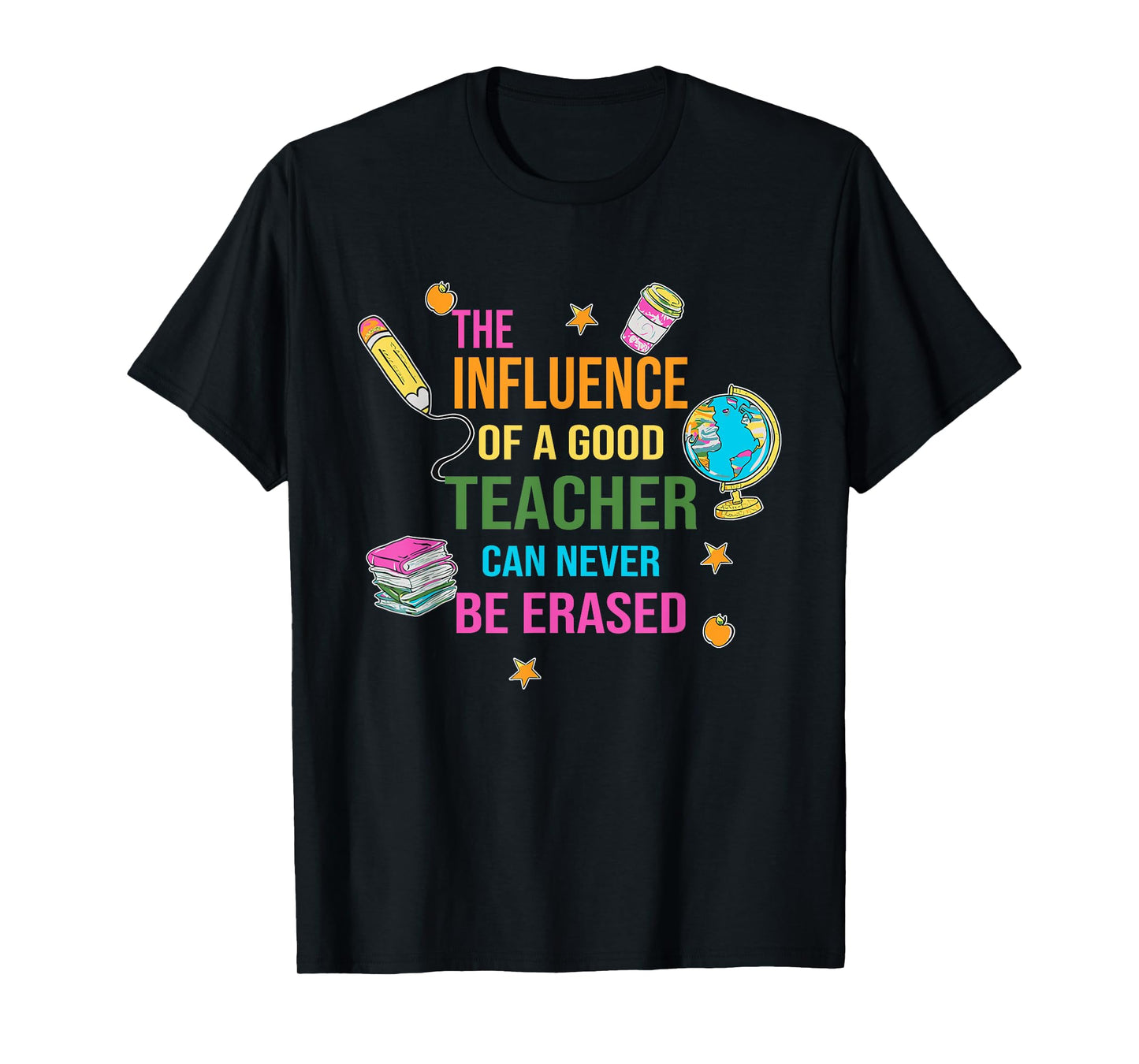 The Influence Of A Good Teacher Can Never Be Erased Quote T-Shirt