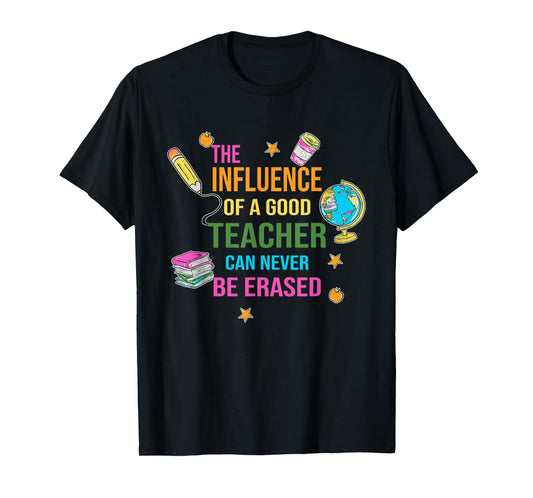 The Influence Of A Good Teacher Can Never Be Erased Quote T-Shirt