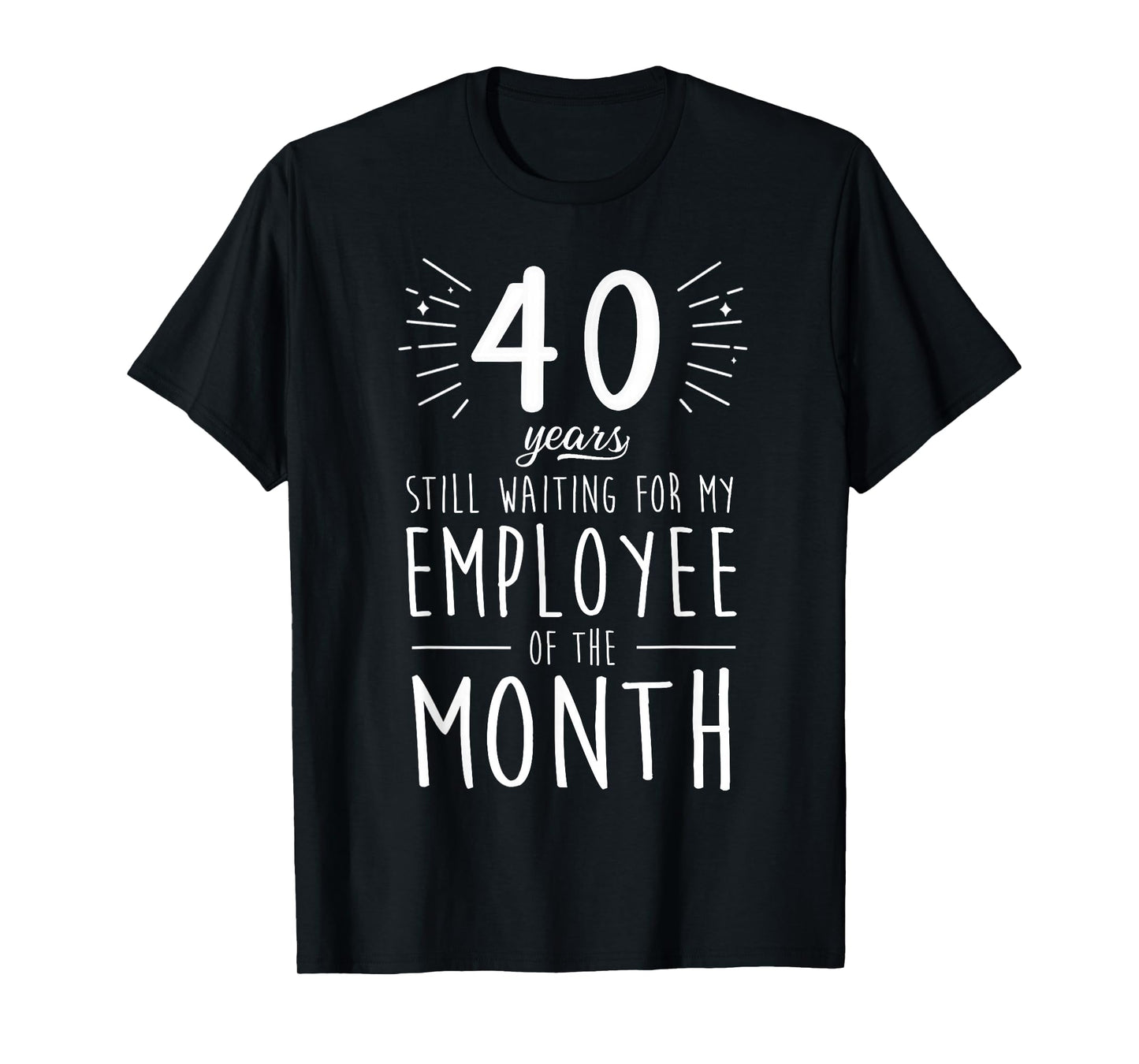 Funny 40 Years Of Work Employee 40 Years Work Anniversary T-Shirt