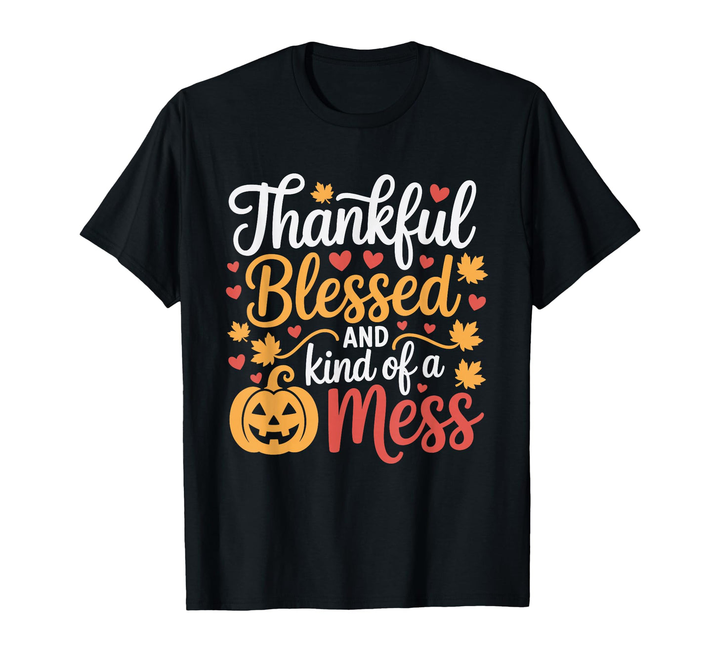 Thankful Blessed Kind of a Mess Thanksgiving Pumpkin Autumn T-Shirt