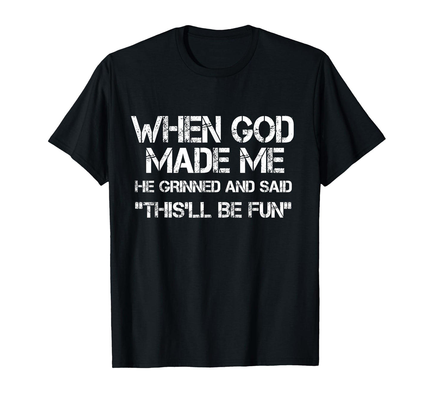 When God Made Me He Grinned and Said funny Sarcastic Saying T-Shirt