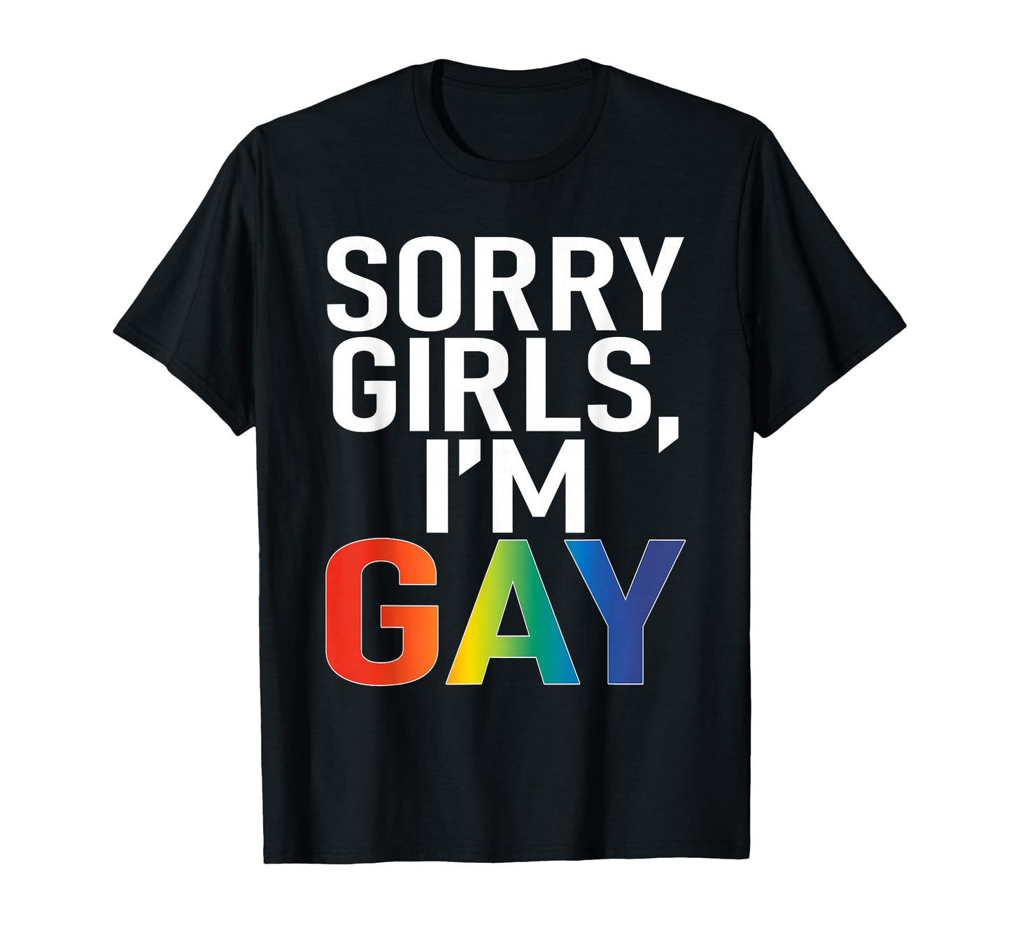Sorry Girls I'm Gay Funny Saying Quote LGBT Gay Lesbian T-Shirt