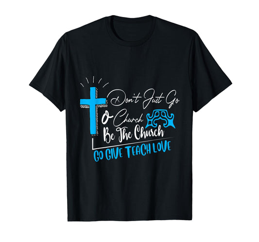 Don't just go to church be the church favorite gift T-Shirt