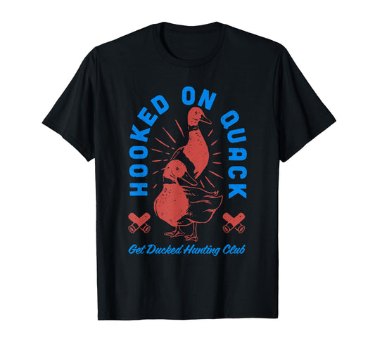 HOOKED On Quack Get Ducked Hunting Club funny design T-Shirt