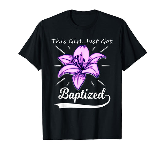 Cute This Girl Just Got Baptized Lily Flower Teens Baptism T-Shirt