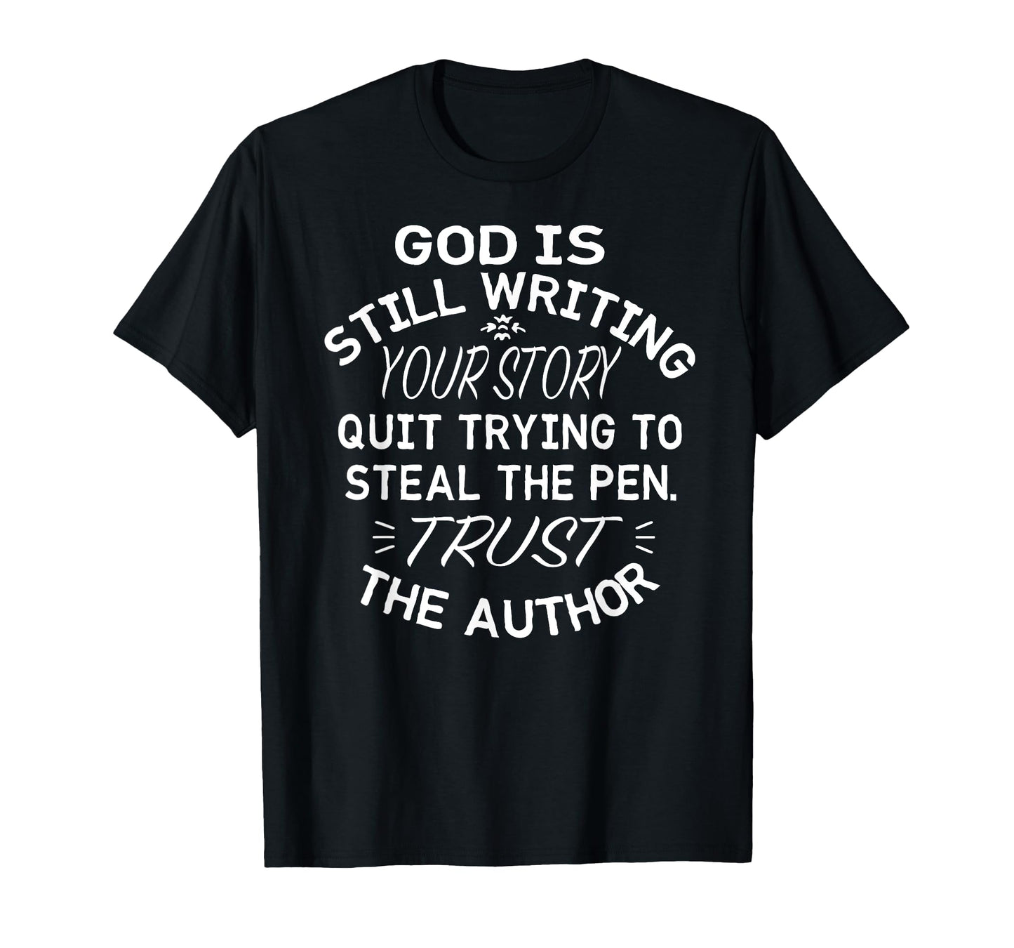 God is Still Writing Your Story Quit Trying to Steal the Pen T-Shirt