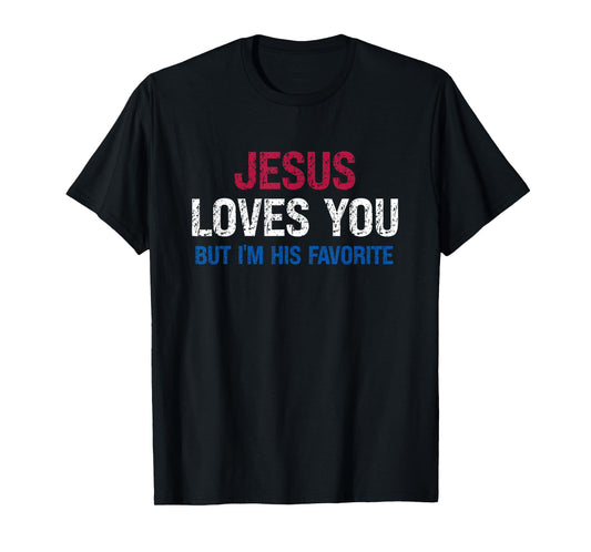 Jesus Loves You But I’m His Favorite Faith Humor T-Shirt
