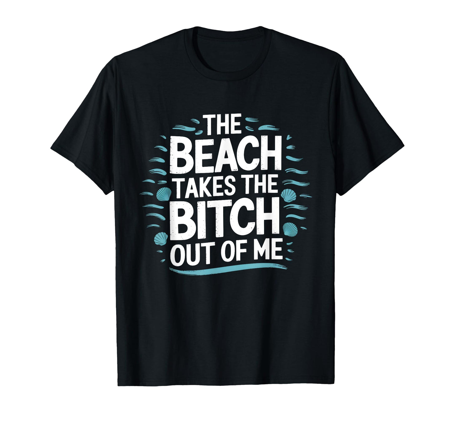 The Beach Takes The Bit Out Of Me Funny Ocean Lover Quote T-Shirt