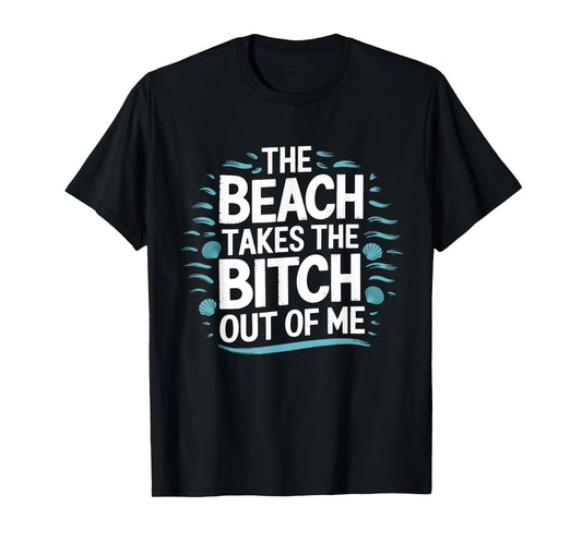 The Beach Takes The Bit Out Of Me Funny Ocean Lover Quote T-Shirt
