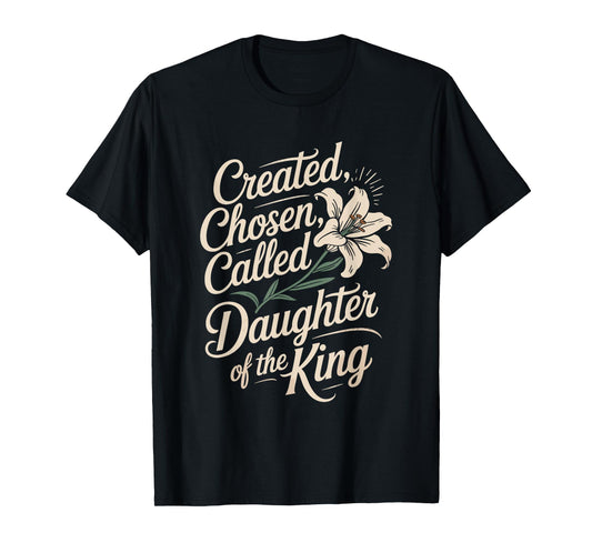 Created Chosen Called Daughter of the King T-Shirt