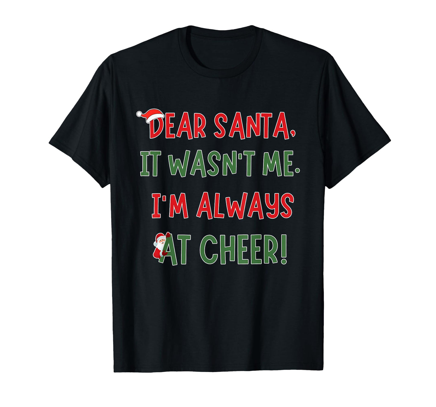 Dear Santa It Wasn't Me I'm Always At Cheer Xmas Christmas T-Shirt