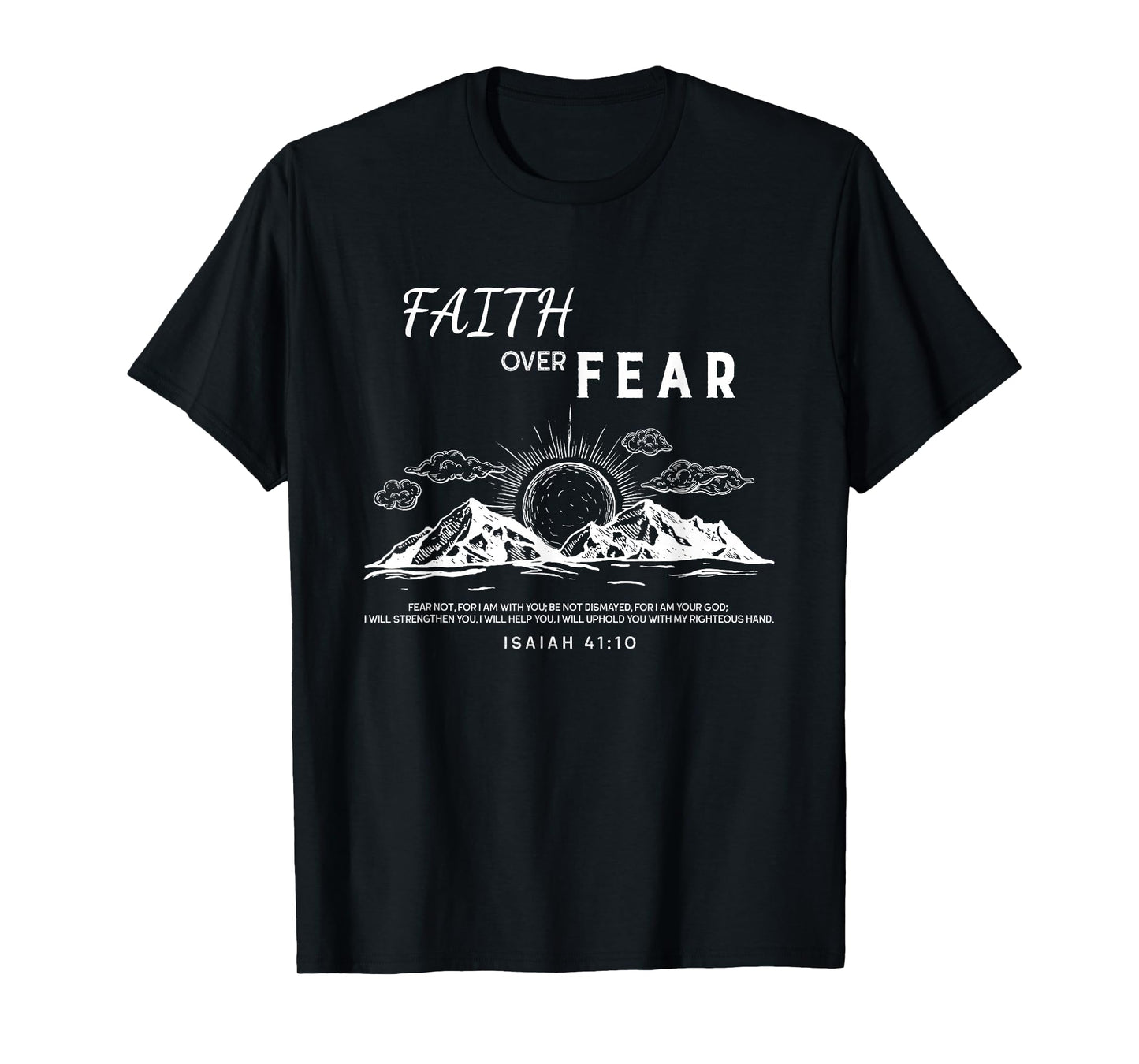 Faith Over Fear - Isaiah 41:10 Bible Verse T-Shirt