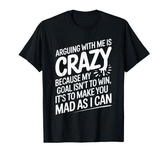 Funny Quote Arguing with Me is Crazy Funny Humor for Friends T-Shirt