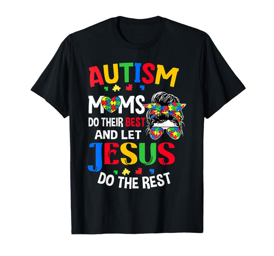 Autism Moms Do Their Best And Let Jesus Do The Rest For Mom T-Shirt