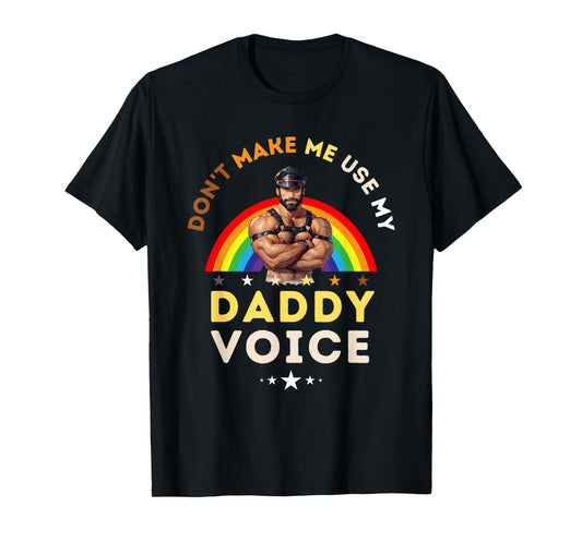 Mens Don't Make Me Use My Daddy Voice Funny Gay Bear Pride T-Shirt