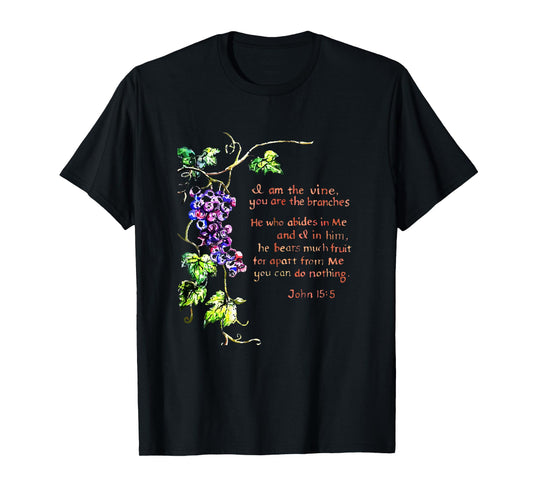 I Am The Vine You Are The Branches John 15 5 T-Shirt