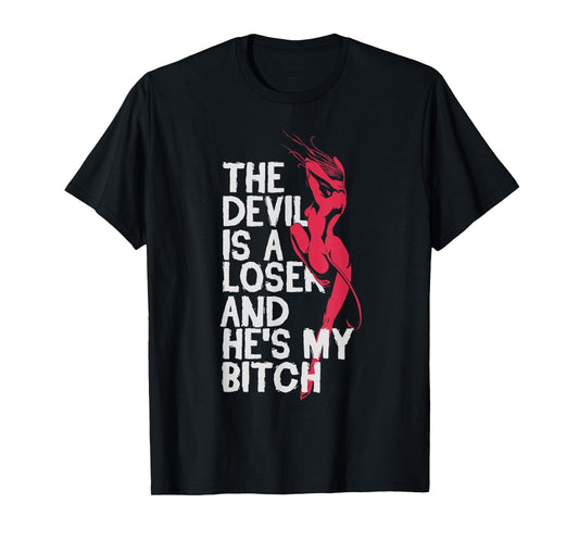 Christian Believer The Devil Is a Loser He's My Bitch Shirts