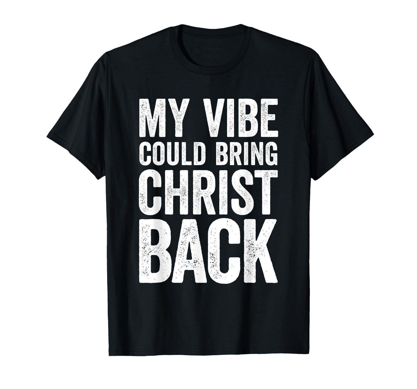 My Vibe Could Bring Christ Back Funny Christian T-Shirt