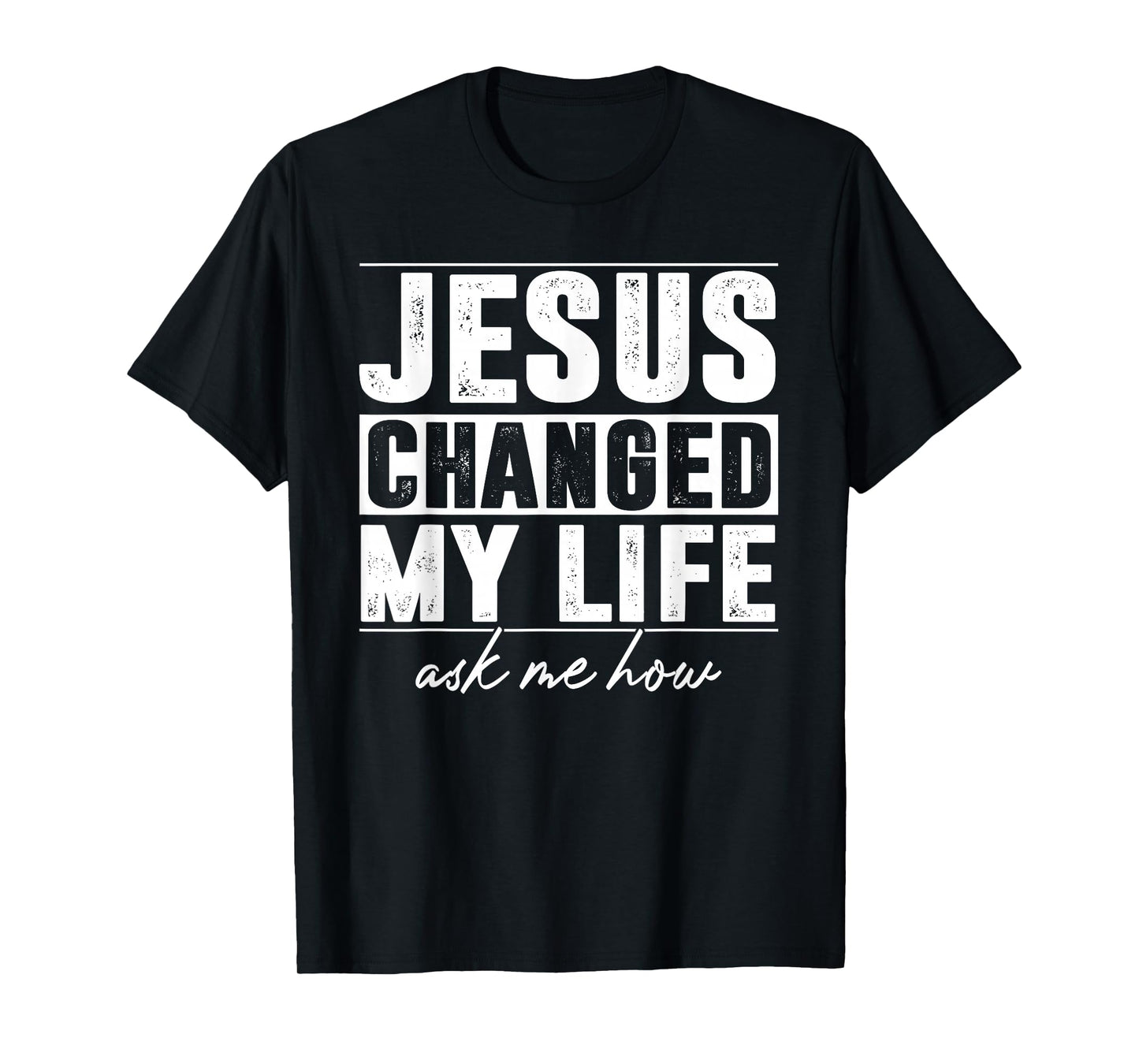 Jesus Changed My Life Ask Me How Christians Faith T-Shirt
