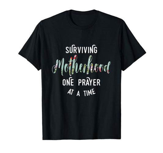 Surviving Motherhood One Prayer At A Time T-Shirt