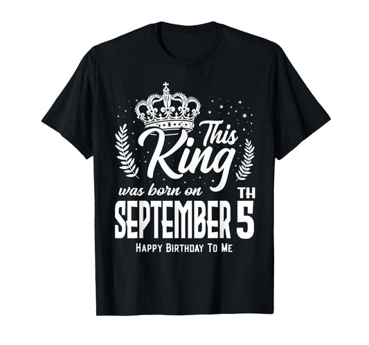 This King was Born on September 5th Funny Birthday Sep 5 T-Shirt