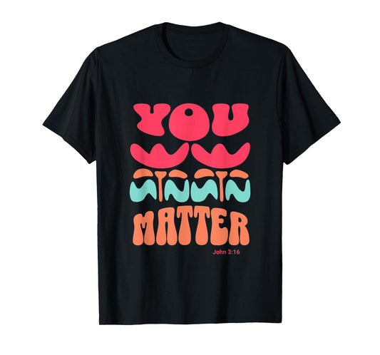 You Matter John 3 16 Bible Verse Christian Faith Quote T-Shirt