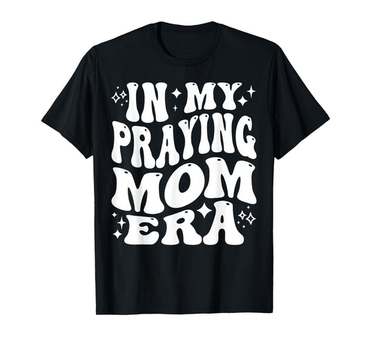 in My Praying Mom Era, Christian Mother, Prayerful Mommy T-Shirt