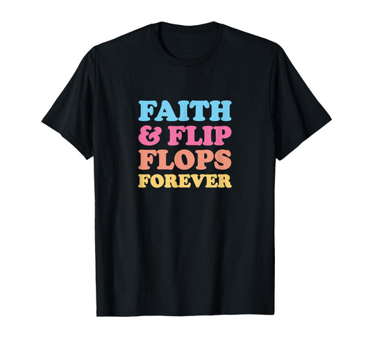 Faith & Flip Flops Forever T-Shirt