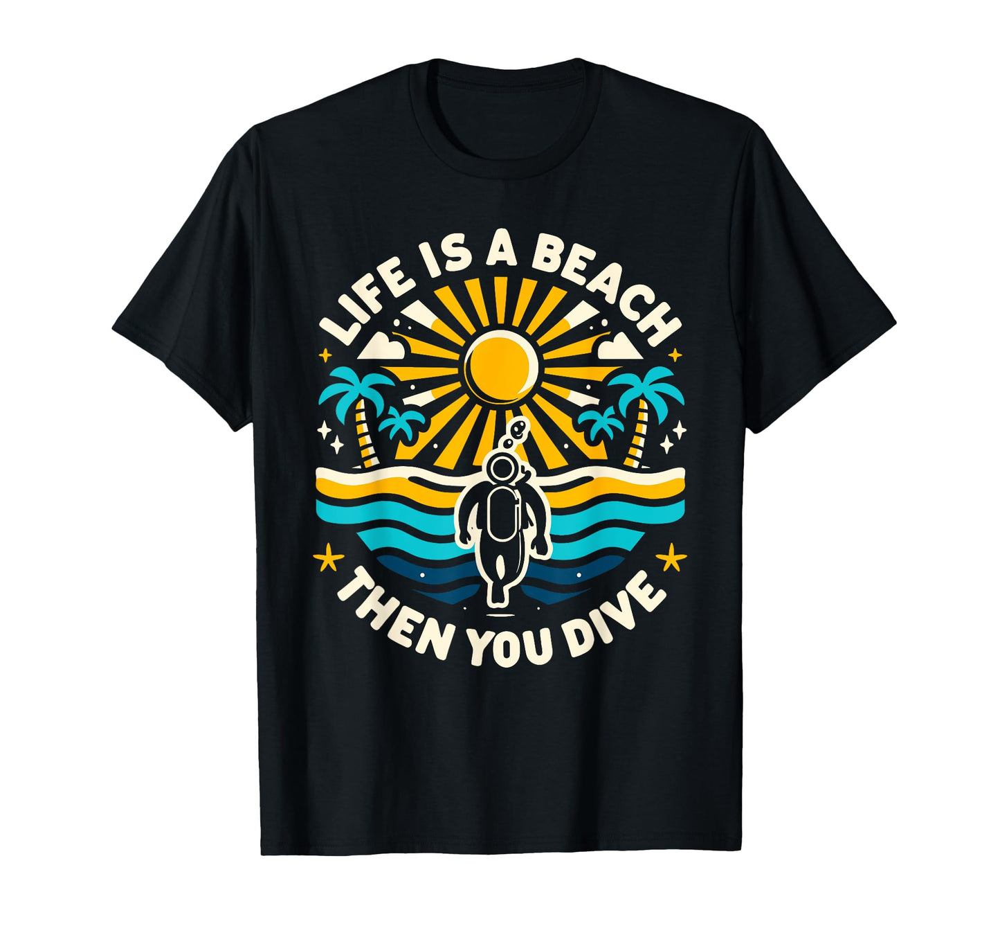 Life Is a Beach Then You Dive Scuba Diving Beach Scuba Diver T-Shirt