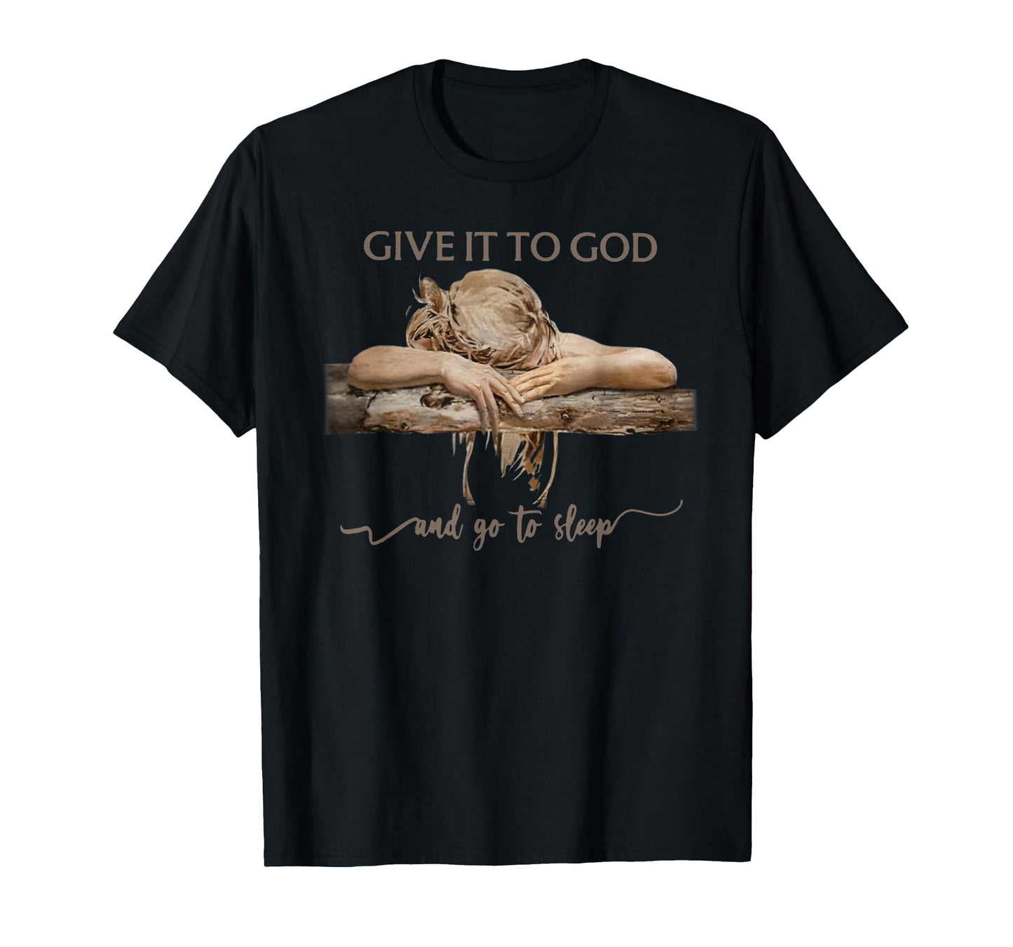 Give It To God And Go To Sleep T-Shirt