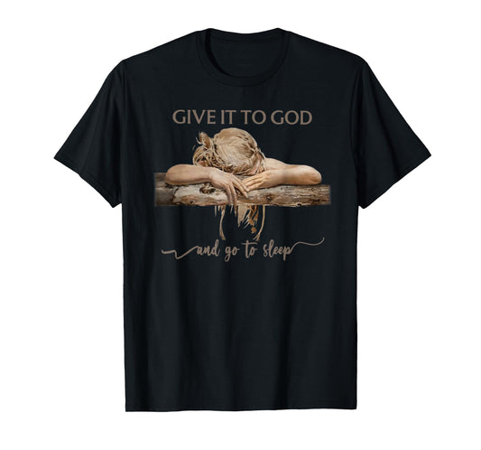Give It To God And Go To Sleep T-Shirt