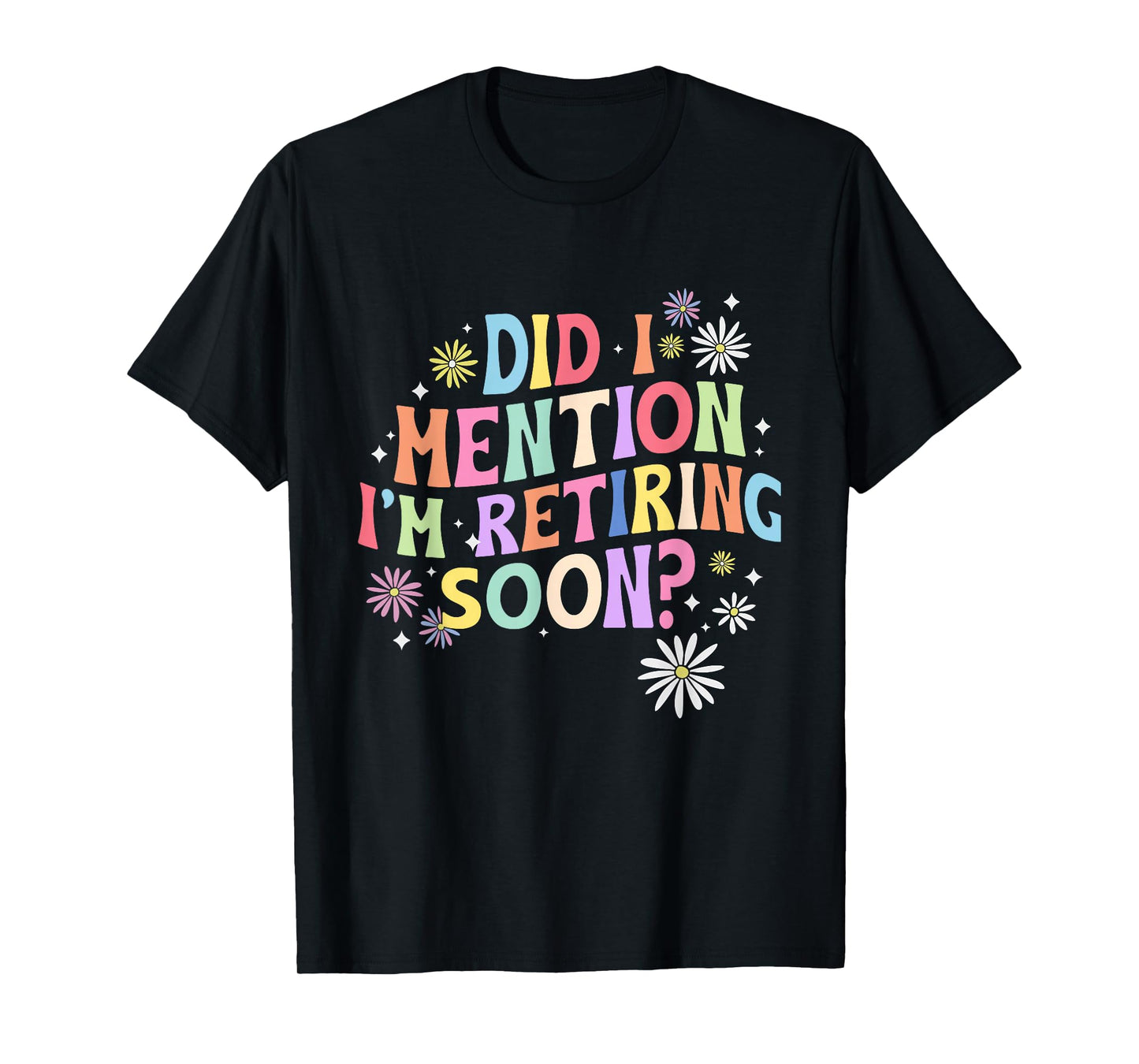 Did I Mention I'm Retiring Soon Retro Groovy Retirement T-Shirt